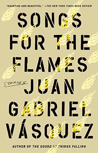 Songs for the Flames: Stories / Juan Gabriel Vásquez