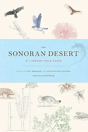 The Sonoran Desert: A Literary Field Guide by Eric Magrane, Christopher Cokinos, et al.