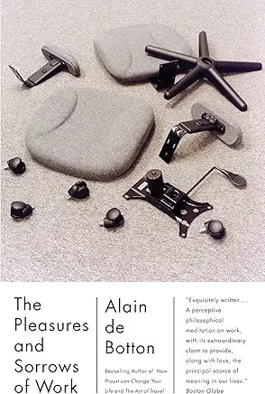 The Pleasures and Sorrows of Work / by Alain De Botton