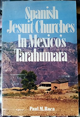Spanish Jesuit Churches in Mexico's Tarahumara / Paul M. Roca