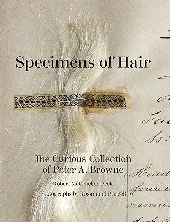 Specimens of Hair: The Curious Collection of Peter A. Browne