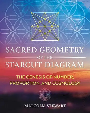 Sacred Geometry of the Starcut Diagram: The Genesis of Number, Proportion, and Cosmology / by Malcolm Stewart