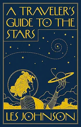 A Traveler's Guide to the Stars / by Les Johnson