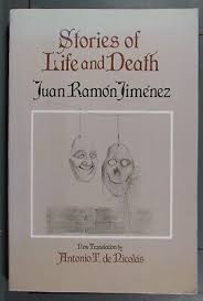 Stories of Life and Death / Juan Ramón Jimènez; new translation by Antonio T. de Nicolás