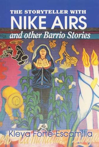 The Storyteller with Nike Airs and other Barrio Stories / Kleya Forte-Escamilla