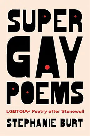 Super Gay Poems: LGBTQIA+ Poetry after Stonewall / by Stephanie Burt