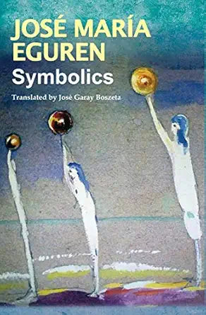 Symbolics / by José María Eguren; translated by José Garay Boszeta