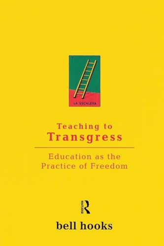 Teaching to Transgress: Education as the Practice of Freedom / bell hooks