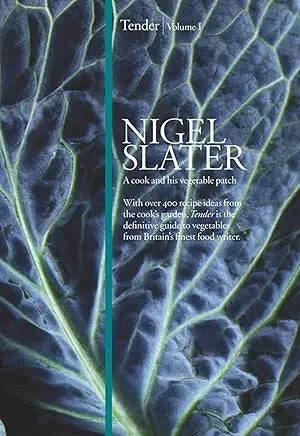 Tender Volume 1: A Cook and his Vegetable Patch / by Nigel Slater