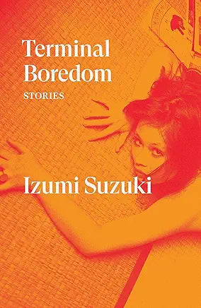 Terminal Boredom: Stories /by Izumi Suzuki , Polly Barton, et al.