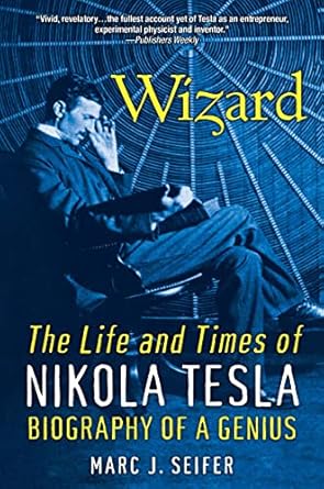 Wizard: The Life and Times of Nikola Tesla / Marc J. Seifer