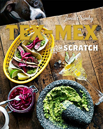 Tex-Mex from Scratch: A Cookbook / Jonas Cramby