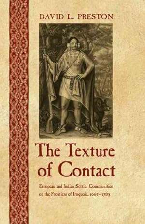 The Texture of Contact: European and Indian Settler Communities on the Frontiers of Iroquoia, 1667-1783