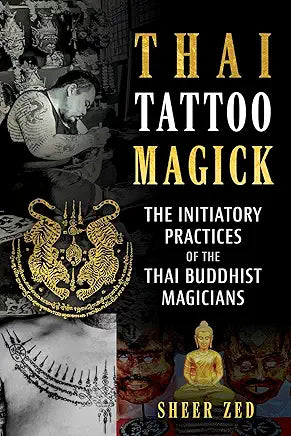 Thai Tattoo Magick: The Initiatory Practices of the Thai Buddhist Magicians / by Sheer Zed