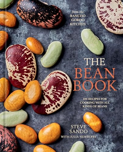 The Bean Book: 100 Recipes for Cooking with All Kinds of Beans, from the Rancho Gordo Kitchen / Sando, Steve