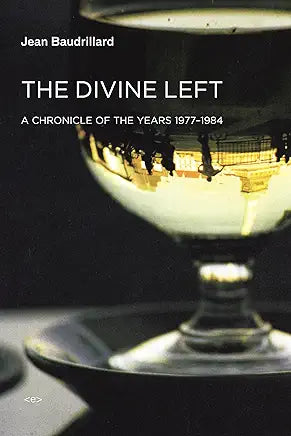 The Divine Left: A Chronicle of the Years 1977-1984 (Semiotext(e) / Foreign Agents) / Jean Baudrillard