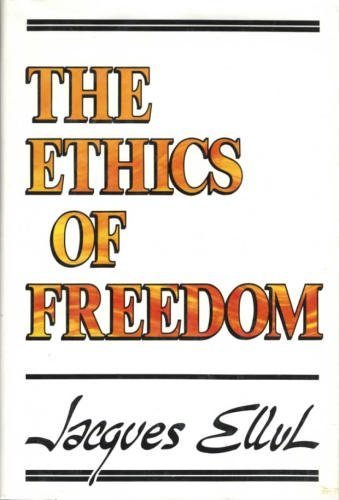 The Ethics of Freedom / Ellul, Jacques