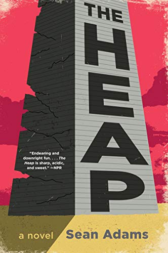The Heap: A Darkly Hilarious Absurdist Sci-Fi of Brothers, Corporate Conspiracy, and Collapse / Adams, Sean