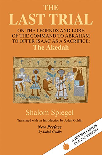 The Last Trial: On the Legends and Lore of the Command to Abraham to Offer Isaac as a Sacrifice (Jewish Lights Classic Reprint) / Shalom Spiegel