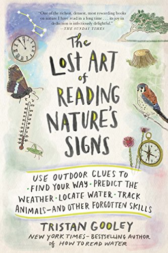 The Lost Art of Reading Natures Signs: Use Outdoor Clues to Find Your Way, Predict the Weather, Locate Water, Track Animalsand Other Forgotten Skills (Natural Navigation) / Tristan Gooley