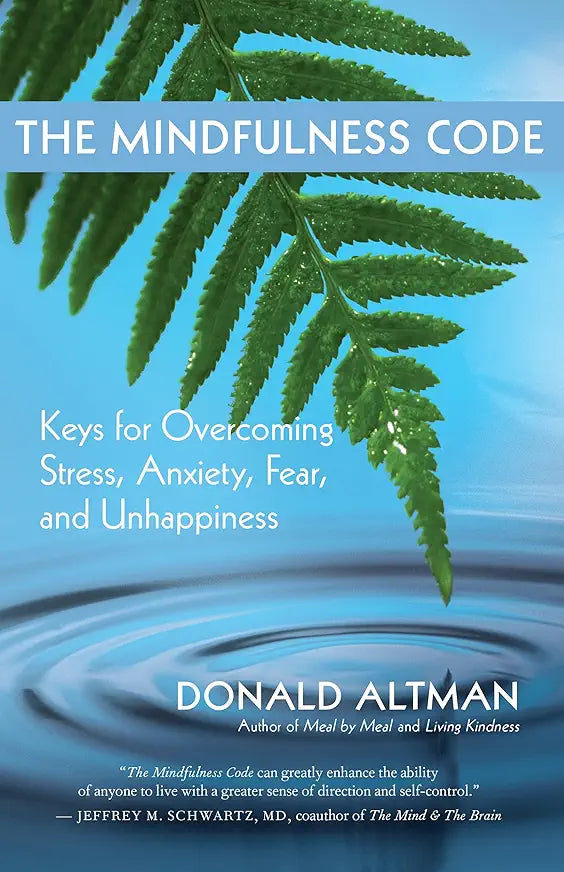 The Mindfulness Code: Keys for Overcoming Stress, Anxiety, Fear, and Unhappiness / by Donald Altman