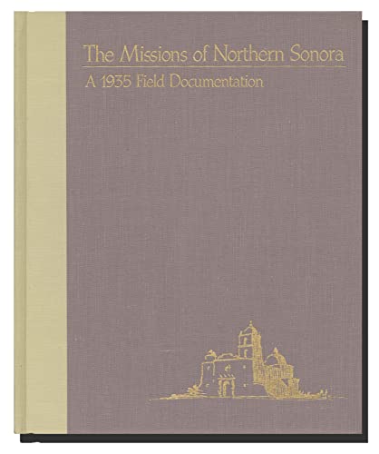 The Missions of Northern Sonora: A 1935 Field Documentation / Buford Pickens (editor)