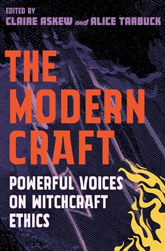 The Modern Craft: Powerful voices on witchcraft ethics / Claire Askew and Alice Tarbuck