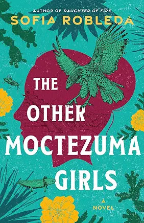 The Other Moctezuma Girls: A Novel by Sofia Robleda