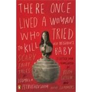There Once Lived a Woman Who Tried to Kill Her Neighbor's Baby Scary Fairy Tales / Petrushevskaya, Ludmilla; Gessen, Keith; Gessen, Keith; Summers, Anna; Summers, Anna