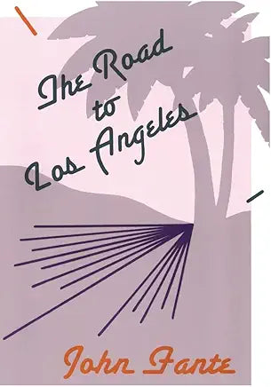 The Road to Los Angeles Book 2 of 4: The Saga of Arturo Bandini / by John Fante