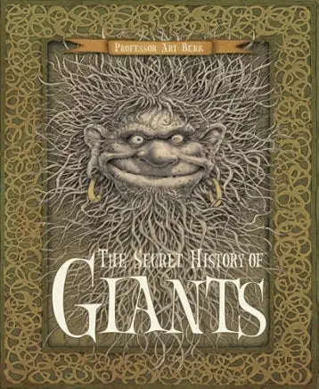The Secret History of Giants: Or The Codex Giganticum The Secret History of Giants: Or The Codex Giganticum / by Ari Berk , Larry MacDougall, et al.