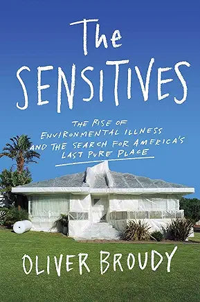 The Sensitives: The Rise of Environmental Illness and the Search for America's Last Pure Place by Oliver Broudy