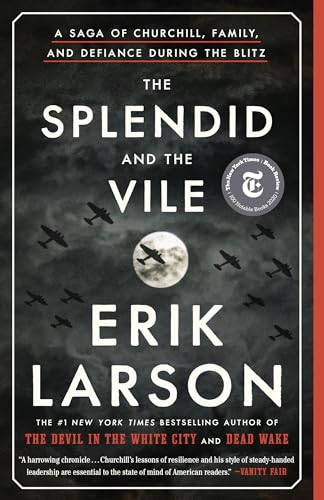 The Splendid and the Vile: A Saga of Churchill, Family, and Defiance During the Blitz / Erik Larson
