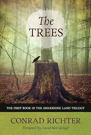 The Trees / by Conrad Richter (Book 1 in The Awakening Land Trilogy); foreword by David McCullough