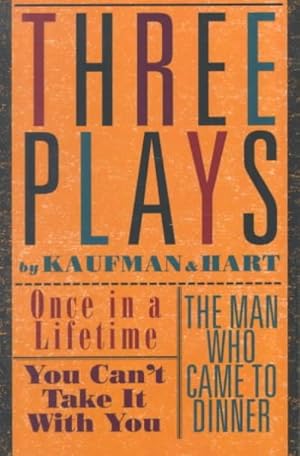 Three Plays by Kaufman and Hart : Once in a Lifetime / You Can't Take It With You / The Man Who Came to Dinner // Kaufman & Hart