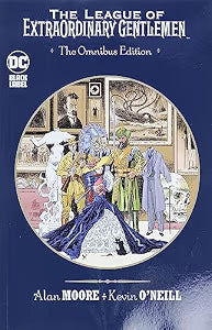 The League of Extraordinary Gentlemen: The Omnibus Edition / Moore, Alan