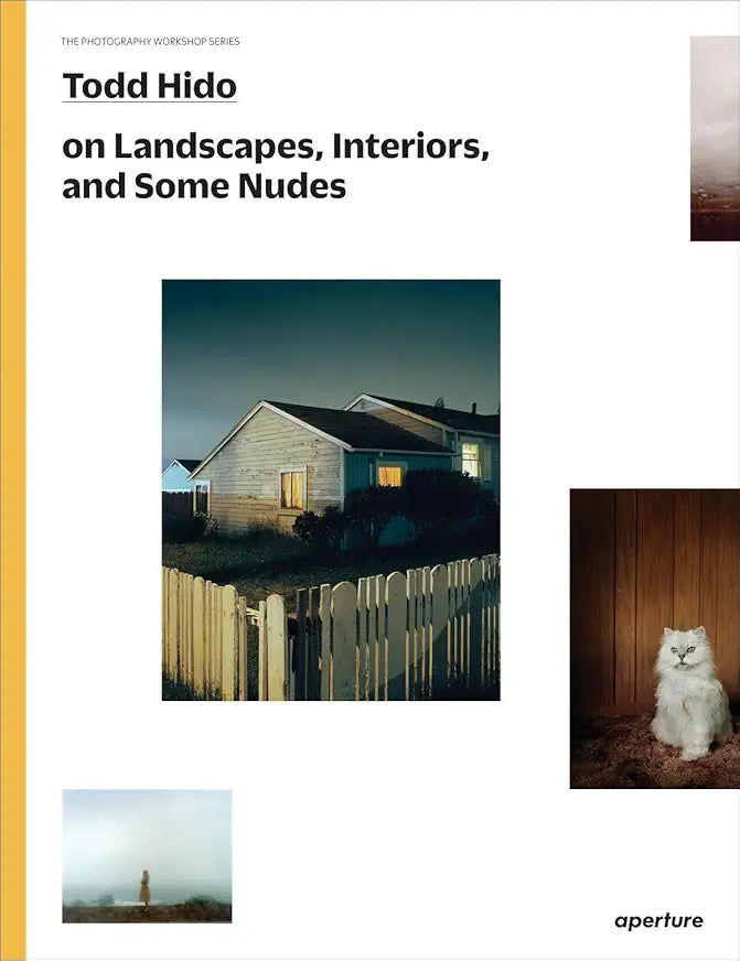 Todd Hido on Landscapes, Interiors, and the Nude: The Photography Workshop Series / by Todd Hido and Gregory Halpern