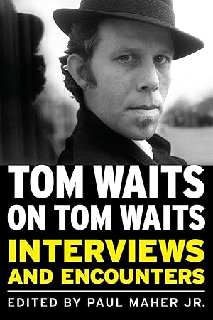Tom Waits on Tom Waits: Interviews and Encounters (Musicians in Their Own Words) / Maher, Jr., Paul