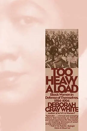 Too Heavy a Load: Black Women in Defense of Themselves, 1894-1994 / Deborah Gray White