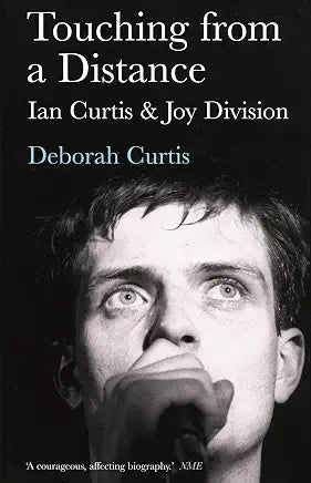 Touching from a Distance: Ian Curtis and Joy Division by Deborah Curtis (NEW)