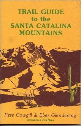 Trail Guide to the Santa Catalina Mountains, Coronado National Forest, Arizona / Pete Cowgill and Eber Glendening