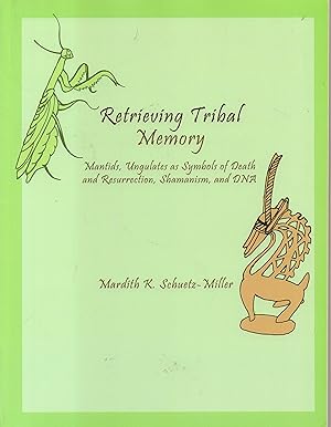 Retrieving Tribal Memory - Mantids, Ungulates as Symbols of Death and Ressurection, Shamanism, and DNA Schuetz-Miller, Mardith K.