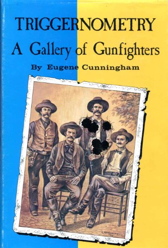 Triggernometry: A Gallery of Gunfighters / Eugene Cunningham