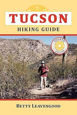 Tucson Hiking Guide (Fourth Edition) / Betty Leavengood