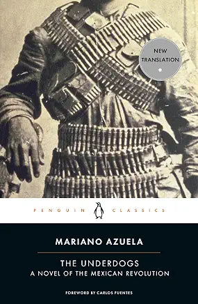 The Underdogs: A Novel of the Mexican Revolution / by Mariano Azuela , Carlos Fuentes , et al.