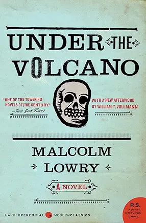 Under the Volcano: A Novel (Perennial Classics) by Malcolm Lowry