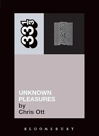 Joy Division's Unknown Pleasures (Thirty Three and a Third series) Part of: 33 1/3 (174 books) | by Chris Ott