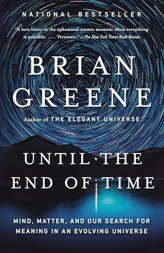 Until the End of Time: Mind, Matter, and Our Search for Meaning in an Evolving Universe / Greene, Brian