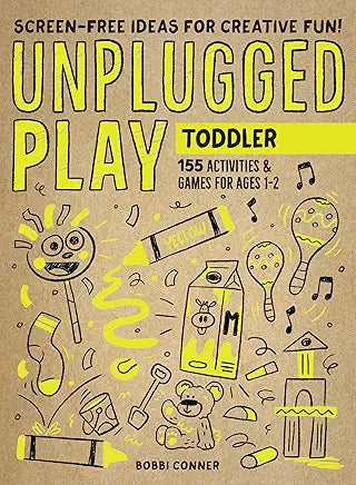 Unplugged Play: Toddler: 155 Activities & Games for Ages 1-2 / Bobbi Conner