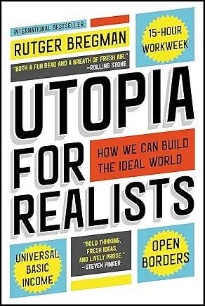 Utopia for Realists: How We Can Build the Ideal World / by Rutger Bregman